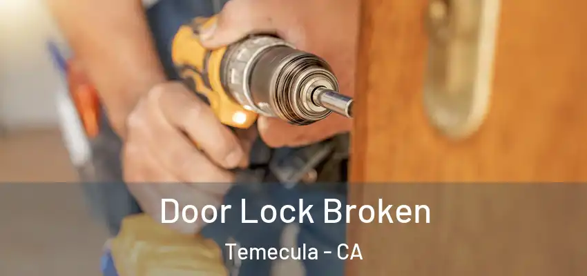  Door Lock Broken Temecula - CA