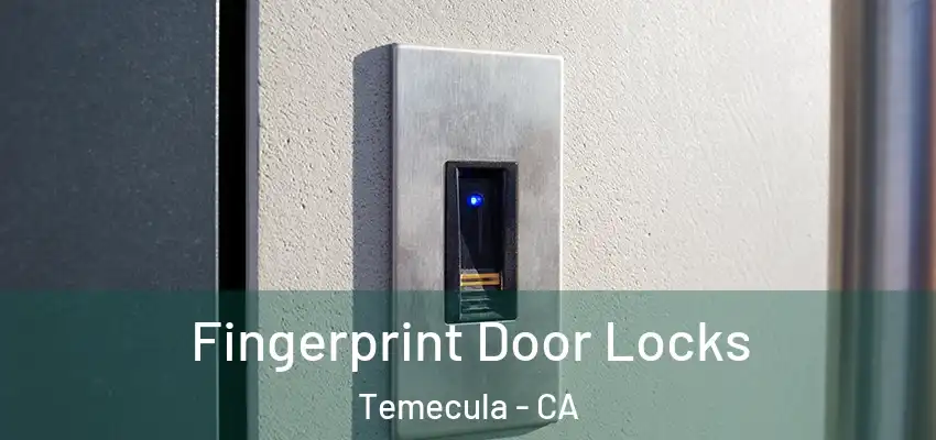  Fingerprint Door Locks Temecula - CA