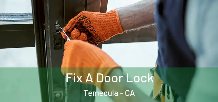  Fix A Door Lock Temecula - CA