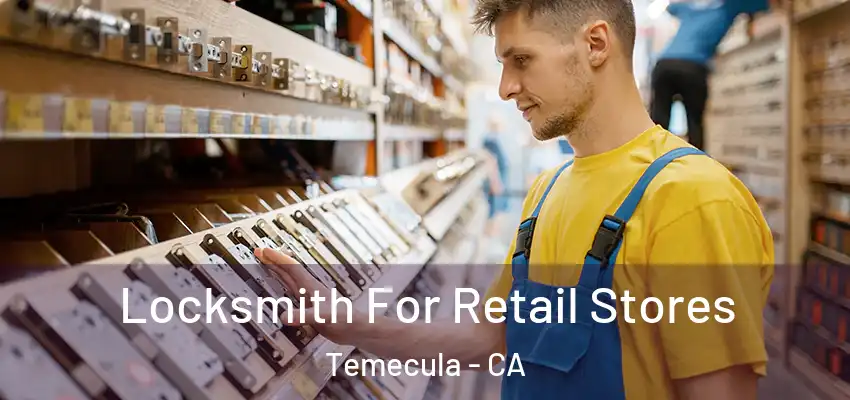  Locksmith For Retail Stores Temecula - CA